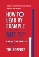 Tim Roberts - How to Lead by Example NOT by Job Title, Inbunden. Tillgänglighet: Lägg i varukorg