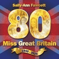 Sally-Ann Fawcett - '80' Miss Great Britain 1945 - 2025, Häftad