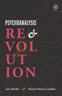 Ian Parker, David Pavon-Cuellar - Psychoanalysis and Revolution, Häftad