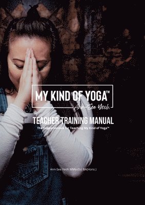 Ann-See Yeoh - My Kind of Yoga™ Teacher Training Manual, Häftad