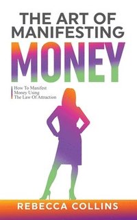 bokomslag The Art of Manifesting Money