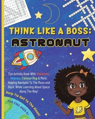 Think Like a Boss: Astronaut - Activity Book with an Interactive Story. Discover Designing, Vision, & Entrepreneurship with Coloring, Puzzles, Mazes,