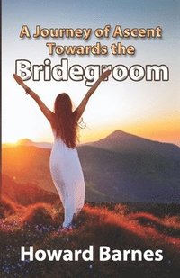 bokomslag A Journey of Ascent towards the Bridegroom