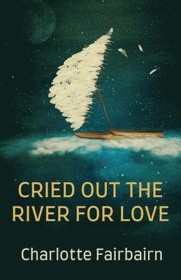 Cried Out the River for Love 1