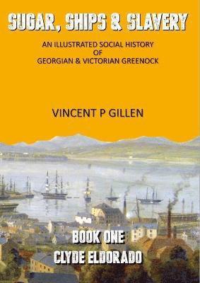 bokomslag Sugar, Ships & Slavery - Clyde Eldorado: An Illustrated Social History of Georgian and Victorian Greenock