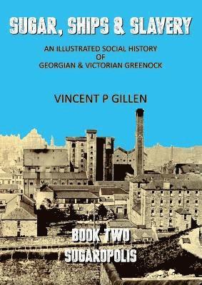 Vincent P Gillen - Sugar, Ships & Slavery - Sugaropolis, Häftad