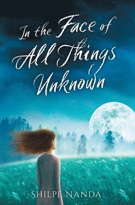 Shilpe Nanda - In the Face of All Things Unknown, Inbunden