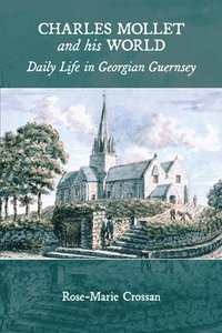 bokomslag Charles Mollet and his World: Daily Life in Georgian Guernsey