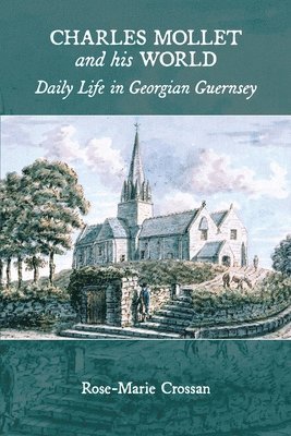 Charles Mollet and his World: Daily Life in Georgian Guernsey 1