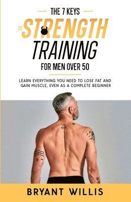 The Seven Keys To Strength Training For Men Over 50 1