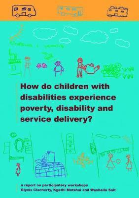 bokomslag How Do Children with Disabilities Experience Poverty, Disability and Service Delivery?