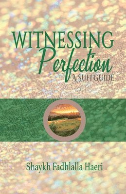 Shaykh Fadhlalla Haeri - Witnessing Perfection, Häftad
