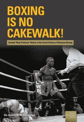 de-Valera Nym Botchway - Boxing is no Cakewalk!, Häftad