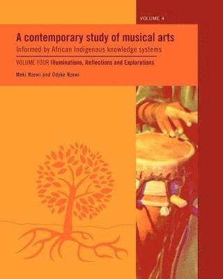 bokomslag A Contemporary Study of Musical Arts Informed by African Indigenous Knowledge Systems: v. 4 Illuminations, Reflections and Explorations