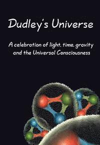 bokomslag Dudley's Universe: A celebration of light, time, gravity and the Universal Consciousness