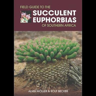 bokomslag Field Guide to the Succulent Euphorbias of southern Africa