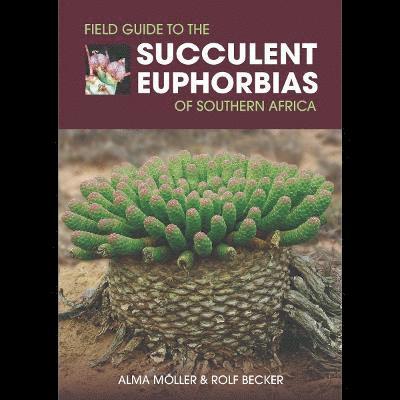 Field Guide to the Succulent Euphorbias of southern Africa 1