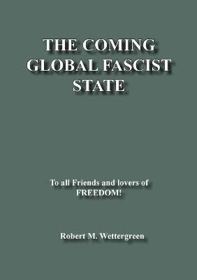 Robert M Wettergreen, Robert M. Wettergreen - Coming Global Fascist State, Häftad