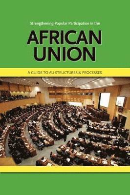 bokomslag Strengthening Popular Participation in the African Union. A Guide to AU Structures and Processes