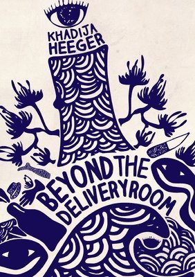 Khadija Heeger - Beyond the delivery room, Häftad. Tillgänglighet: Lägg i varukorg