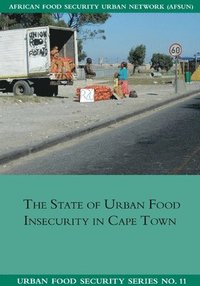 bokomslag The State of Urban Food Insecuritity in Cape Town