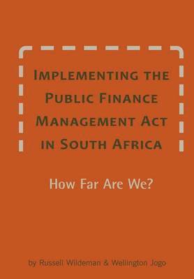 Implementing the Public Finance Management Act in South Africa. How Far Are We? 1