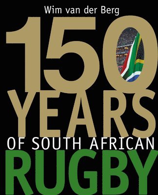 Wim Van der Van der Berg - 150 Years of South African Rugby, Inbunden