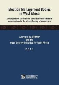 bokomslag Election Management Bodies in West Africa. A Comparative Study of the Contribution of Electoral Commissions to the Strengthen