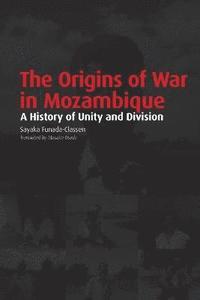bokomslag The origins of war in Mozambique