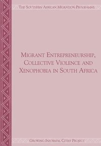 bokomslag Migrant Entrepreneurship Collective Violence and Xenophobia in South Africa