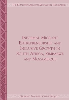 Informal Migrant Entrepreneurship and Inclusive Growth in South Africa, Zimbabwe and Mozambique 1