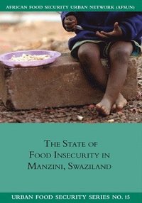 bokomslag The State of Food Insecurity in Manzini, Swaziland