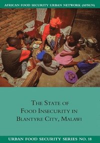 bokomslag The State of Food Insecurity in Blantyre City, Malawi