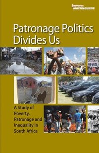 bokomslag Patronage Politics Divides Us: A Study of Poverty, Patronage and Inequality in South Africa