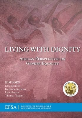 Elna Mouton, Gertrude Kapuma, Len Hansen - Living with Dignity: African perspectives on gender equality, Häftad