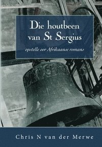 bokomslag Die houtbeen van St Sergius: Opstelle oor Afrikaanse romans