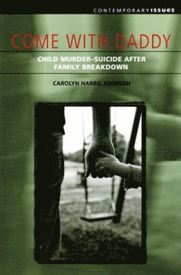 bokomslag Come with Daddy: Child Murder-Suicide After Family Breakdown
