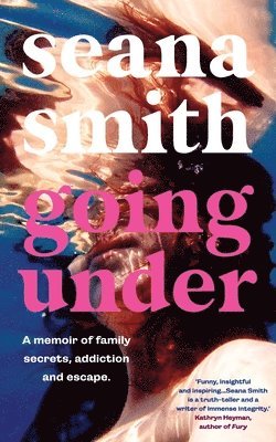 Seana Smith - Going Under, a memoir of family secrets, addiction and escape, Häftad