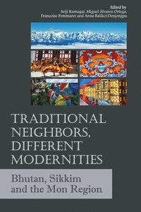 bokomslag Traditional Neighbors, Different Modernities: Bhutan, Sikkim and the Mon Region