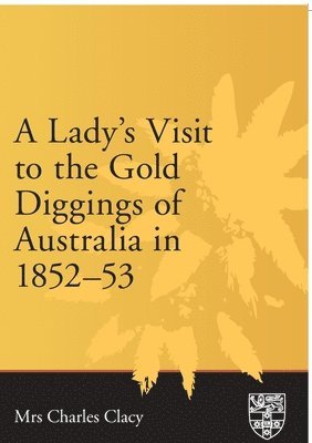 A Lady's Visit to the Gold Diggings of Australia in 1852-53 1