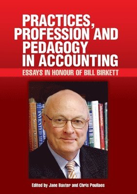 Jane Baxter, Chris Poullaos - Practices, Profession and Pedagogy in Accounting: Essays in Honour of Bill Birkett, Häftad