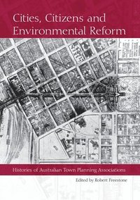 bokomslag Cities, Citizens and Environmental Reform: Histories of Australian Town Planning Associations