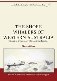 bokomslag The Shore Whalers of Western Australia: Historical Archaeology of a Maritime Frontier