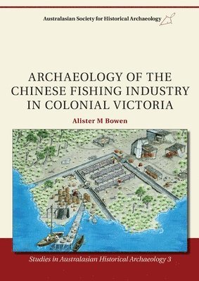 Alister M. Bowen, M. Bowen, Alister - Archaeology of the Chinese Fishing Industry in Colonial Victoria, Häftad