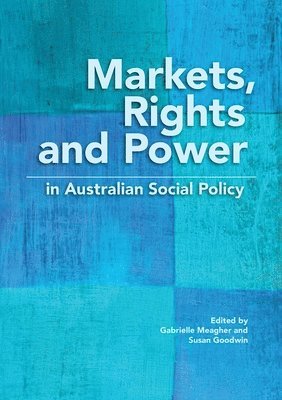 Susan Goodwin, Gabrielle Meagher - Markets, Rights and Power in Australian Social Policy, Häftad