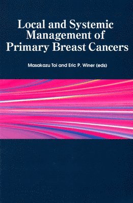 Masakazu Toi, Eric P. Winer - Local and Systemic Management of Primary Breast Cancers, Häftad