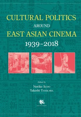 Cultural Politics Around East Asian Cinema 1939-2018 1