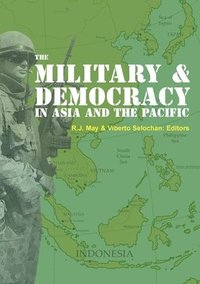bokomslag The Military and Democracy in Asia and the Pacific