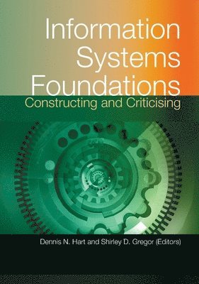 Dennis Hart, Shirley Gregor - Information Systems Foundations: Constructing and Criticising, Häftad