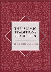bokomslag The Islamic Traditions of Cirebon: Ibadat and Adat Among Javanese Muslims